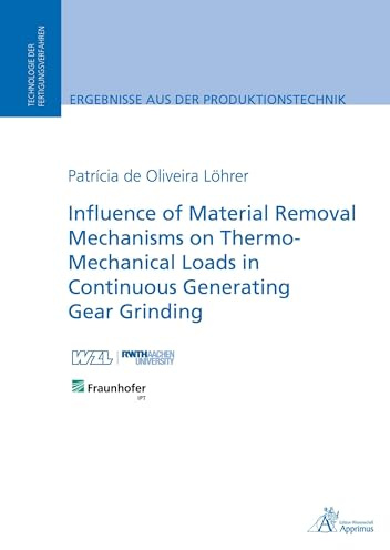Influence of Material Removal Mechanisms on Thermo-Mechanical Loads in Continuous Generating Gear Grinding: DE (Ergebnisse aus der Produktionstechnik)