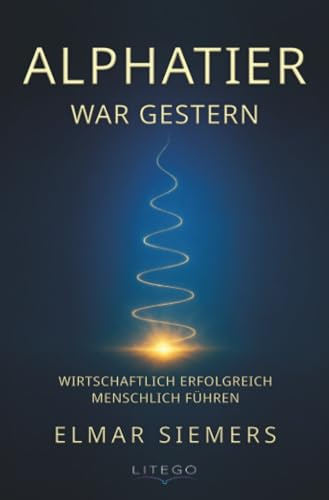 Alphatier war gestern: Wirtschaftlich erfolgreich menschlich führen