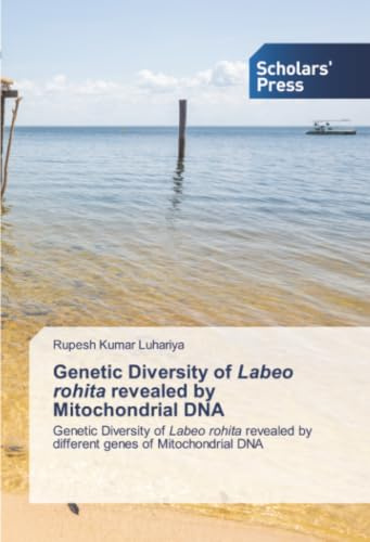 Genetic Diversity of Labeo rohita revealed by Mitochondrial DNA: Genetic Diversity of Labeo rohita revealed by different genes of Mitochondrial DNA