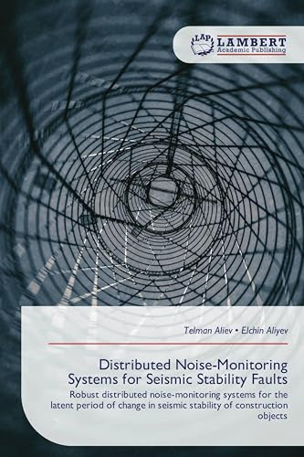 Distributed Noise-Monitoring Systems for Seismic Stability Faults: Robust distributed noise-monitoring systems for the latent period of change in seismic stability of construction objects