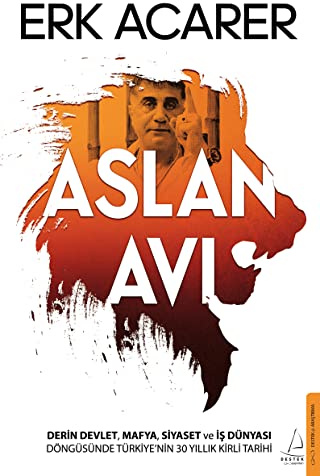 Aslan Avi: Derin Devlet, Mafya, Siyaset ve Is Dünyasi Döngüsünde Türkiye nin 30 Yillik Kirli Tarihi