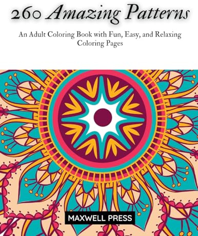260 Amazing Patterns An Adult Coloring Book with Fun, Easy, and Relaxing Coloring Pages