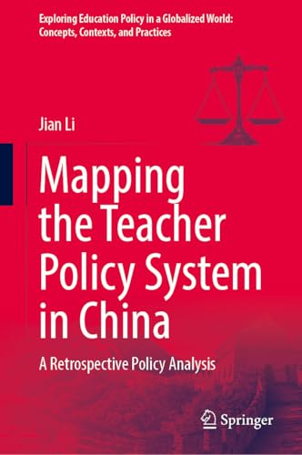 Mapping the Teacher Policy System in China: A Retrospective Policy Analysis (Exploring Education Policy in a Globalized World: Concepts, Contexts, and Practices)