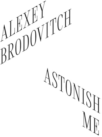 Alexey Brodovitch: Astonish Me