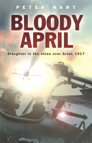 Bloody April: Slaughter in the Skies Over Arras, 1917 (CASSELL MILITARY PAPERBACKS)