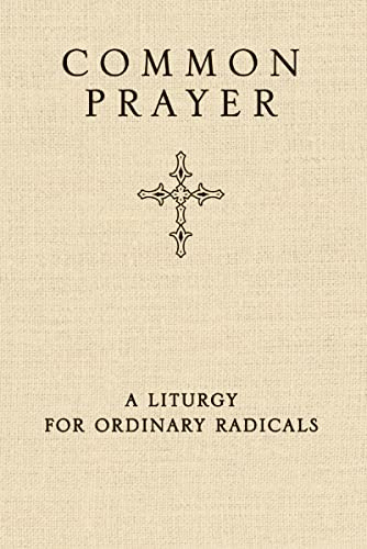Common Prayer: A Liturgy for Ordinary Radicals
