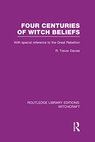 Four Centuries of Witch Beliefs (RLE Witchcraft) (Routledge Library Editions: Witchcraft) (Volume 2)