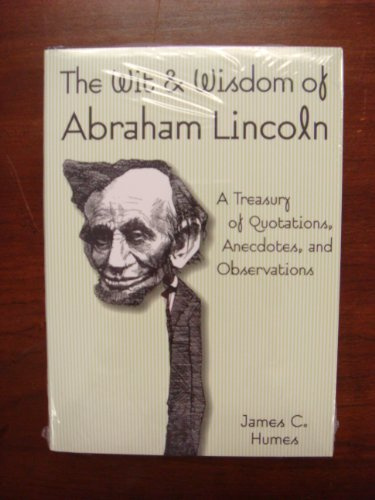 The Wit & Wisdom of Abraham Lincoln: A Treasury of Quotations, Anecdotes, and Observations