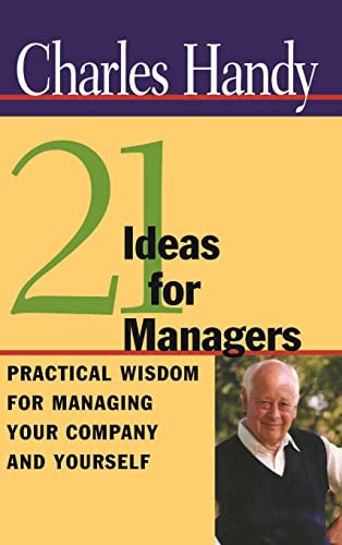 21 Ideas for Managers: Practical Wisdom for Managing Your Company and Yourself