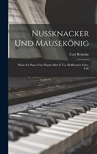 Nussknacker Und Mausekönig: Music for Piano Four Hands After E.T.a. Hoffmann's Fairy-Tale