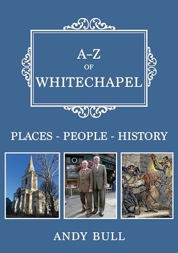 A-Z of Whitechapel: Places-People-History