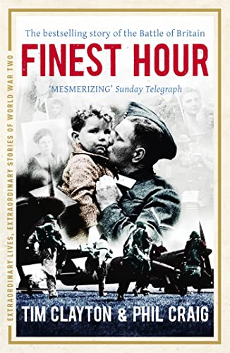 Finest Hour: The bestselling story of the Battle of Britain (Extraordinary Lives, Extraordinary Stories of World War Two)