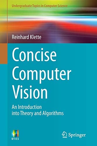 Concise Computer Vision: An Introduction into Theory and Algorithms (Undergraduate Topics in Computer Science)