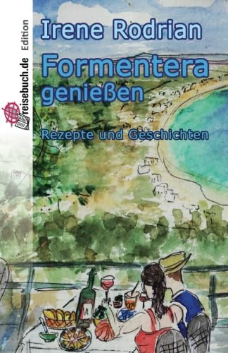 Formentera genießen: Rezepte und Geschichten