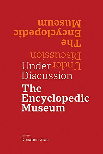 Under Discussion - The Encyclopedic Museum (Getty Publications - (Yale))