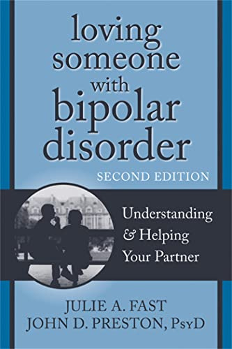 Loving Someone with Bipolar Disorder, Second Edition: Understanding and Helping Your Partner (New Harbinger Loving Someone Series)