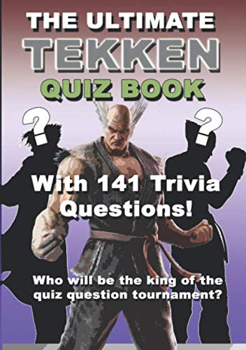 The Ultimate Tekken Quiz Book: With 141 Trivia Gaming Questions (Video Game Quiz Book, Band 1)