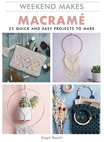 Weekend Makes: Macramé: 25 Quick and Easy Projects to Make