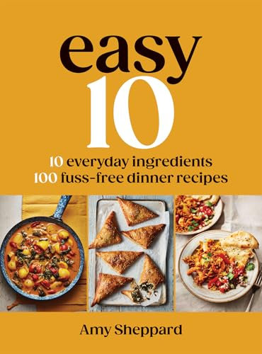 Easy 10: 10 Everyday Ingredients, 100 Fuss-free Dinner Recipes: The Sunday Times Bestseller