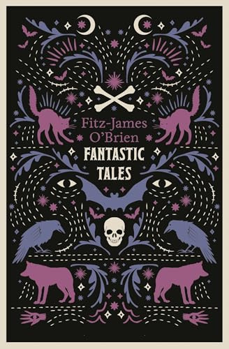The Fantastic Tales of Fitz-James O'Brien: Fully Annotated Edition