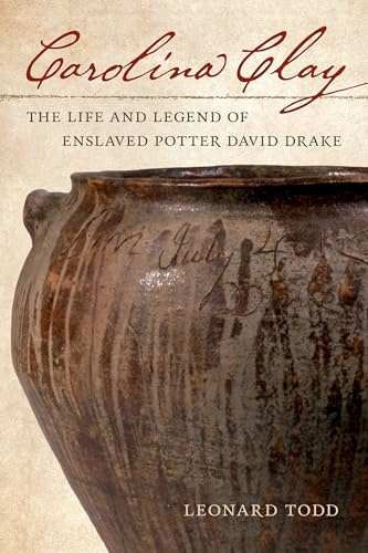 Carolina Clay: The Life and Legend of Enslaved Potter David Drake