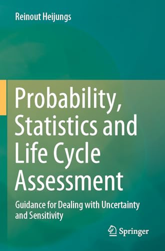 Probability, Statistics and Life Cycle Assessment: Guidance for Dealing with Uncertainty and Sensitivity