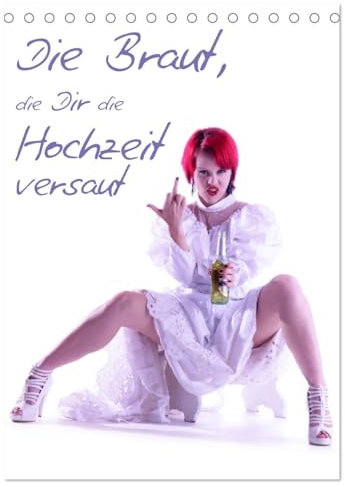 Die Braut, die Dir die Hochzeit versaut (Tischkalender 2025 DIN A5 hoch), CALVENDO Monatskalender