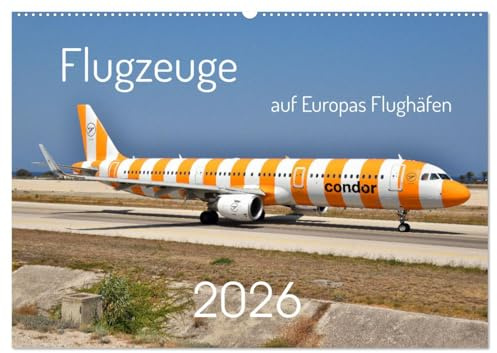 Flugzeuge auf Europas Flughäfen (Wandkalender 2026 DIN A2 quer), CALVENDO Monatskalender: Eine breite Auswahl von Flugzeugen, fotografiert auf ... Flughäfen in Europa. (CALVENDO Mobilitaet)