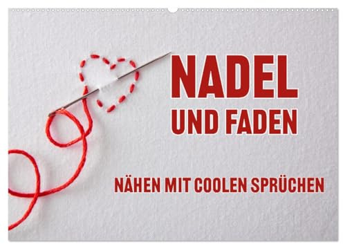 Nadel und Faden - Nähen mit coolen Sprüchen (Wandkalender 2026 DIN A2 quer), CALVENDO Monatskalender: Behalte den Faden deines Lebens fest in der Hand (CALVENDO Hobbys)