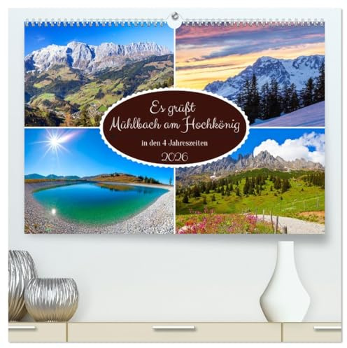 Es grüßt Mühlbach am Hochkönig (hochwertiger Premium Wandkalender 2026 DIN A2 quer), Kunstdruck in Hochglanz: Die schönsten Plätze in Mühlbach am Hochkönig in den vier Jahreszeiten (CALVENDO Orte)