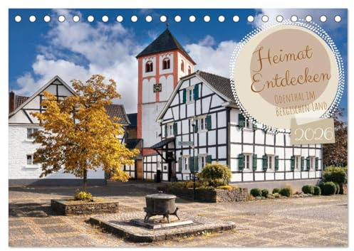 Heimat Entdecken - Odenthal im Bergischen Land (Tischkalender 2026 DIN A5 quer), CALVENDO Monatskalender: Bergisches Kleinod mit vielen landschaftlichen und kulturellen Highlights (CALVENDO Orte)
