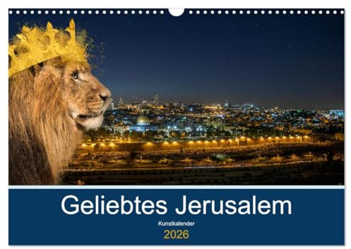 Geliebtes Jerusalem (Wandkalender 2026 DIN A3 quer), CALVENDO Monatskalender: Ein Monatsbegleiter für alle, die die heilige Stadt Jerusalem lieben und für sie beten (CALVENDO Kunst)