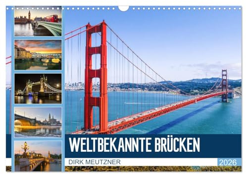 Weltbekannte Brücken (Wandkalender 2026 DIN A3 quer), CALVENDO Monatskalender: Fantastische Bauwerke aus Stahl und Beton (CALVENDO Orte)