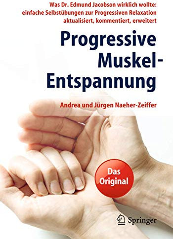 Progressive Muskel-Entspannung: Was Dr. Edmund Jacobson wirklich wollte: einfache Selbstübungen zur Progressiven Relaxation