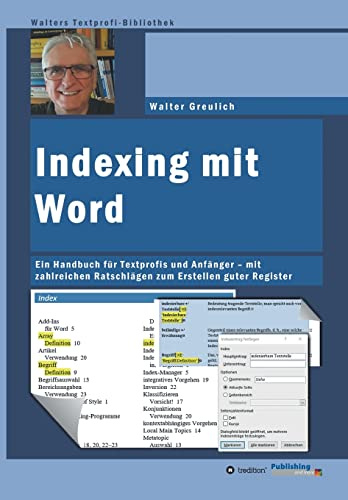 Indexing mit Word: Ein Handbuch für Textprofis und Anfänger - mit zahlreichen Ratschlägen zum Erstellen guter Register (Walters Textprofi-Bibliothek)