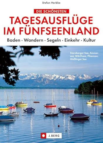 Die schönsten Tagesausflüge im Fünfseenland: Baden • Wandern • Segeln • Einkehr • Kultur