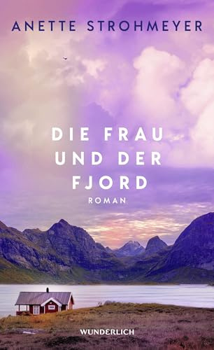 Die Frau und der Fjord: Ein Roman über Heilung, Neubeginn und die tröstende Kraft der Natur
