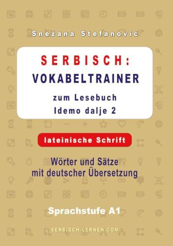 Serbisch: Vokabeltrainer zum Lesebuch “Idemo dalje 2” - lateinische Schrift: Wörter und Sätze mit deutscher Übersetzung, Sprachstufe A1