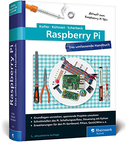 Raspberry Pi: Das umfassende Handbuch für Maker und Tekkies. Aktuell zu Raspberry Pi Model 3B+ und Zero WH