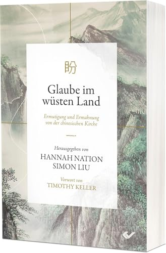 Glaube im wüsten Land: Ermutigung und Ermahnung aus der chinesischen Kirche