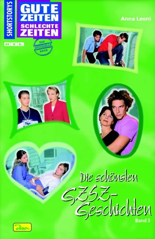 Gute Zeiten, schlechte Zeiten - Shortstories. Band 3. Die schönsten GZSZ Geschichten