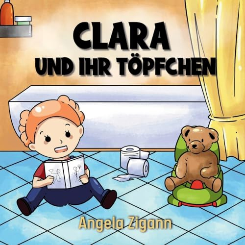 Clara und ihr Töpfchen: Liebevolles Kinderbuch von der Windel zum Töpfchen (Die Töpfchentraining Serie)