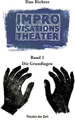 Improvisationstheater: Band 1: Die Grundlagen
