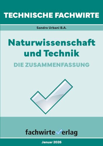 Technische Fachwirte: Naturwissenschaft und Technik: Die Zusammenfassung (Technische Fachwirte: Technische Qualifikationen)