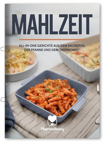 ThermoTasty Mahlzeit: All-in-One Gerichte aus dem Backofen, der Pfanne und dem Thermomix® Schnelle und einfache Mittags- und Abendgerichte. Kochbuch Rezeptheft mit mit Nudeln, Reis, Kartoffeln