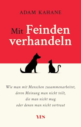 Mit Feinden verhandeln: Wie man mit Menschen zusammenarbeitet, deren Meinung man nicht teilt, die man nicht mag oder denen man nicht vertraut