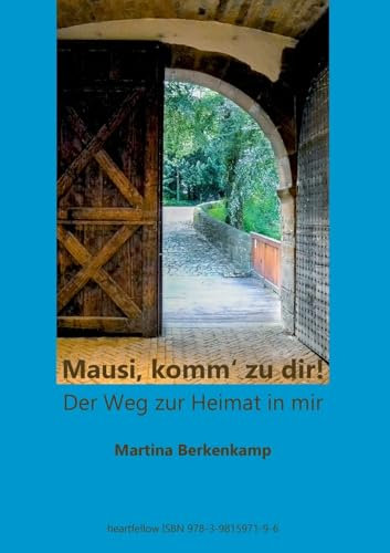 Mausi, komm' zu dir!: Der Weg zur Heimat in mir