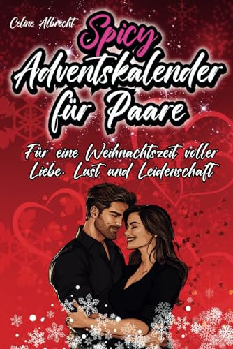 Spicy Adventskalender für Paare: Für eine Weihnachtszeit voller Liebe, Lust und Leidenschaft