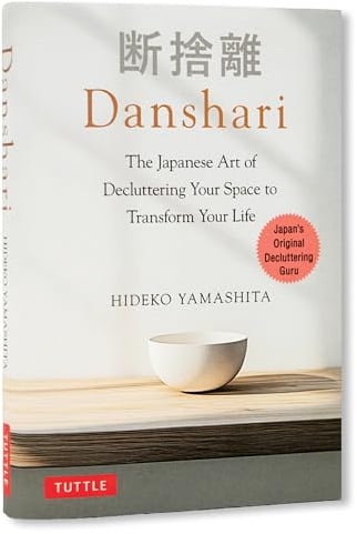 Danshari: The Japanese Art of Decluttering to Find Peace of Mind and Transform Your Life