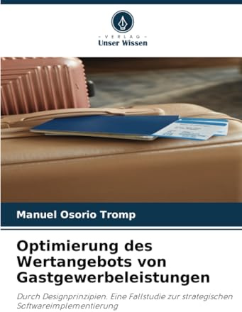 Optimierung des Wertangebots von Gastgewerbeleistungen: Durch Designprinzipien. Eine Fallstudie zur strategischen Softwareimplementierung
